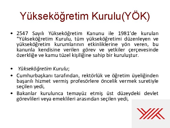 Yükseköğretim Kurulu(YÖK) • 2547 Sayılı Yükseköğretim Kanunu ile 1981’de kurulan “Yükseköğretim Kurulu, tüm yükseköğretimi