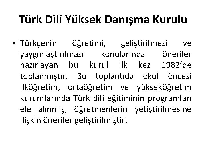 Türk Dili Yüksek Danışma Kurulu • Türkçenin öğretimi, geliştirilmesi ve yaygınlaştırılması konularında öneriler hazırlayan