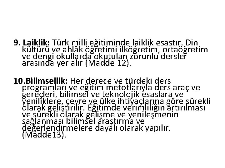 9. Laiklik: Türk milli eğitiminde laiklik esastır. Din kültürü ve ahlâk öğretimi ilköğretim, ortaöğretim