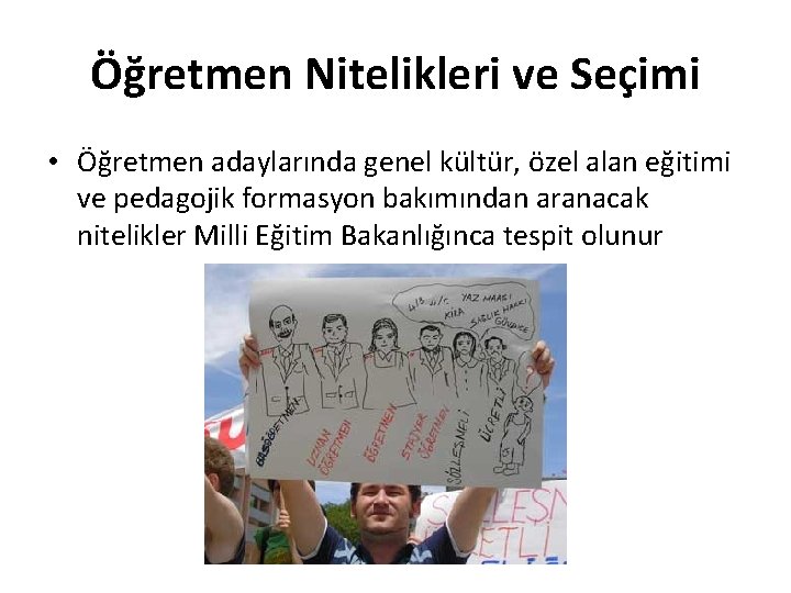 Öğretmen Nitelikleri ve Seçimi • Öğretmen adaylarında genel kültür, özel alan eğitimi ve pedagojik