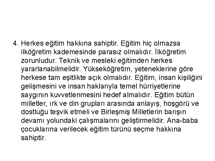 4. Herkes eğitim hakkına sahiptir. Eğitim hiç olmazsa ilköğretim kademesinde parasız olmalıdır. İlköğretim zorunludur.