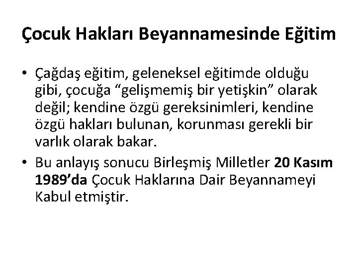 Çocuk Hakları Beyannamesinde Eğitim • Çağdaş eğitim, geleneksel eğitimde olduğu gibi, çocuğa “gelişmemiş bir