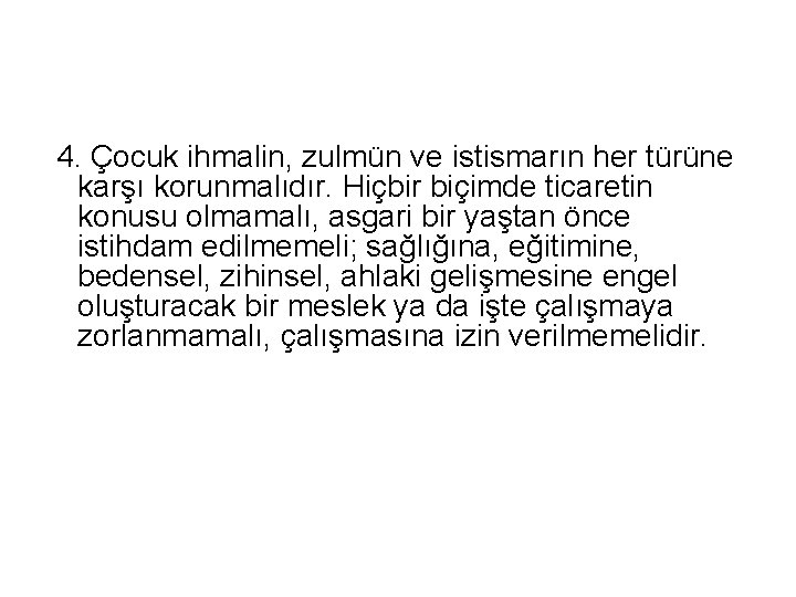  4. Çocuk ihmalin, zulmün ve istismarın her türüne karşı korunmalıdır. Hiçbir biçimde ticaretin