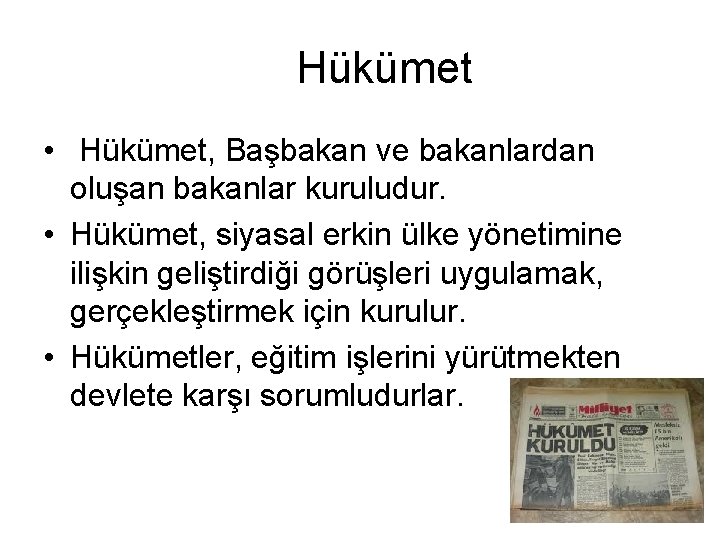  Hükümet • Hükümet, Başbakan ve bakanlardan oluşan bakanlar kuruludur. • Hükümet, siyasal erkin