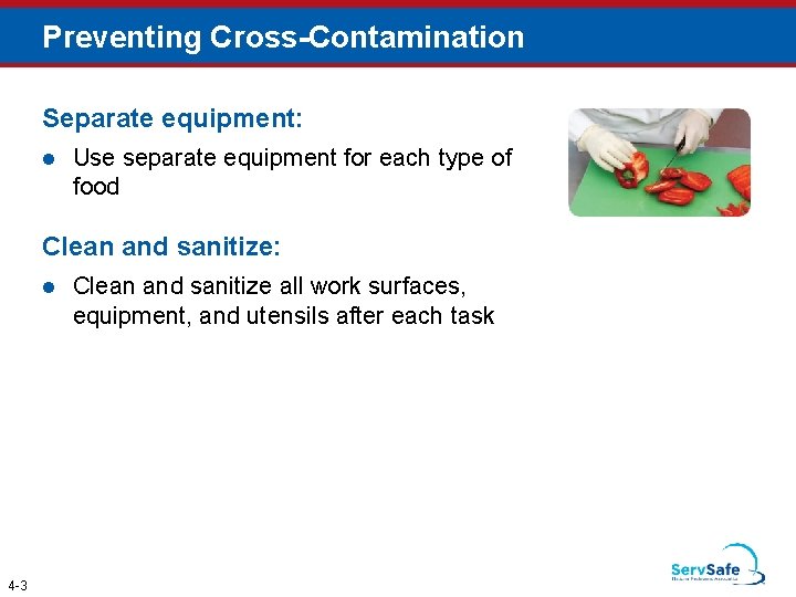 Preventing Cross-Contamination Separate equipment: l Use separate equipment for each type of food Clean
