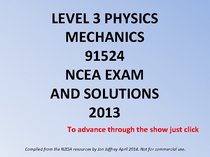 LEVEL 3 PHYSICS MECHANICS 91524 NCEA EXAM AND SOLUTIONS 2013 To advance through the