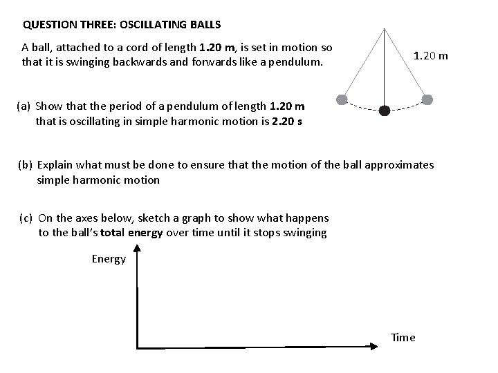 QUESTION THREE: OSCILLATING BALLS A ball, attached to a cord of length 1. 20