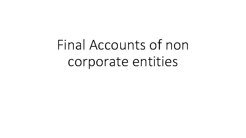 Final Accounts of non corporate entities 