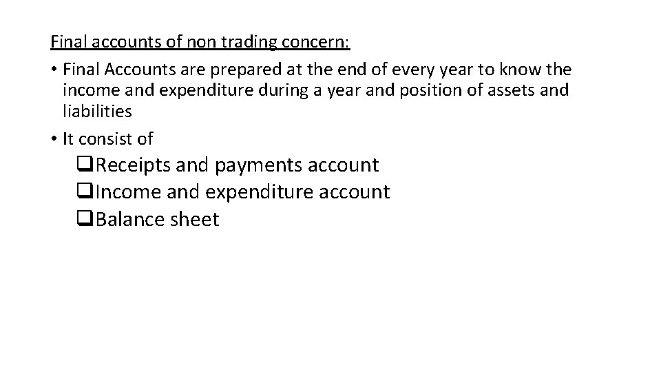 Final accounts of non trading concern: • Final Accounts are prepared at the end