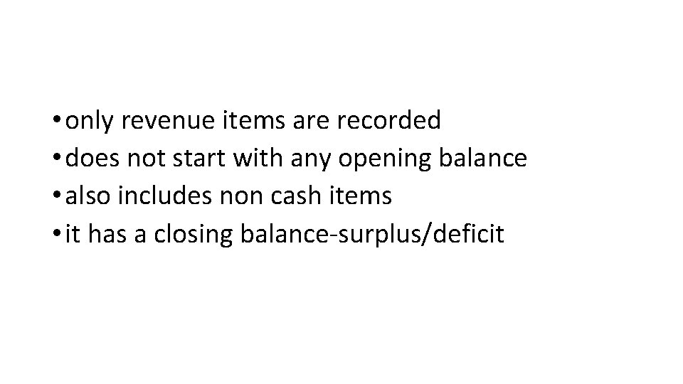  • only revenue items are recorded • does not start with any opening