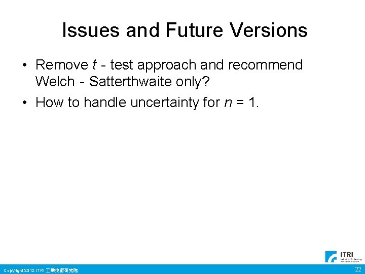 Issues and Future Versions • Remove t‐test approach and recommend Welch‐Satterthwaite only? • How Issues and Future Versions • Remove t‐test approach and recommend Welch‐Satterthwaite only? • How