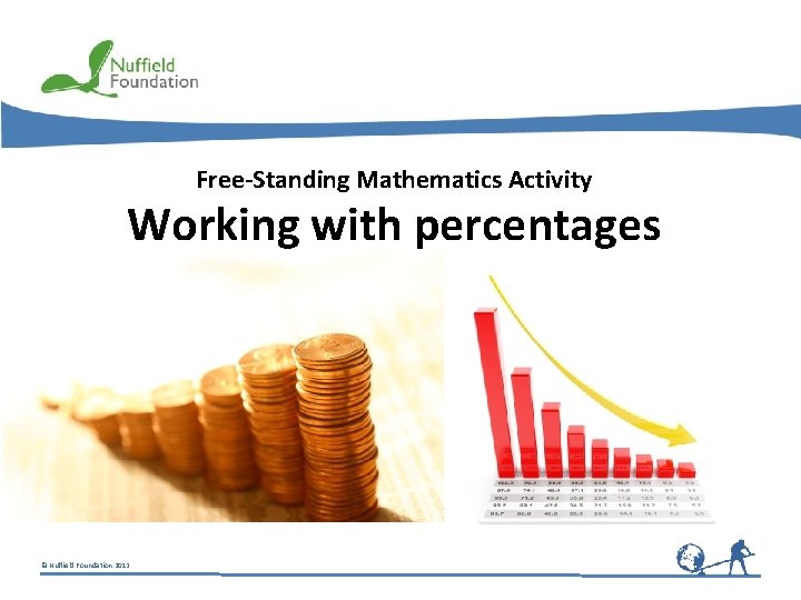 Free-Standing Mathematics Activity Working with percentages © Nuffield Foundation 2012 