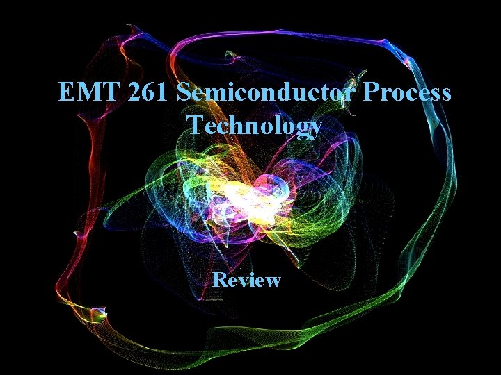 EMT 261 Semiconductor Process Technology Review 