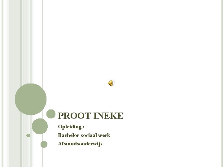 PROOT INEKE Opleiding : Bachelor sociaal werk Afstandsonderwijs 