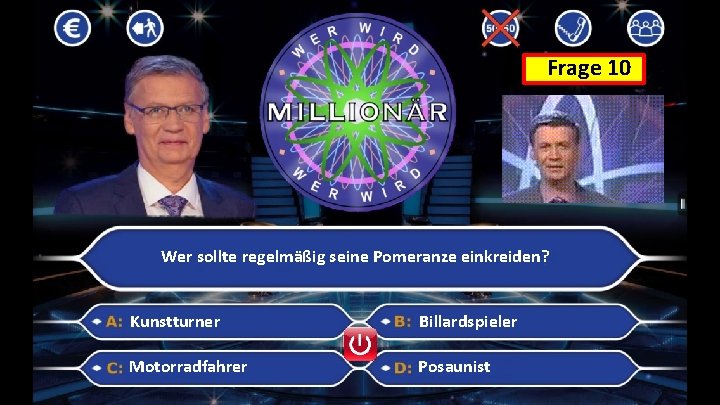 Frage 10 Wer sollte regelmäßig seine Pomeranze einkreiden? Kunstturner Billardspieler Motorradfahrer Posaunist 