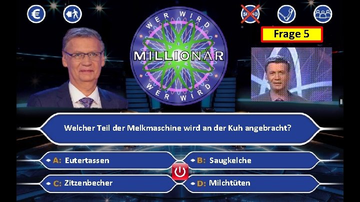 Frage 5 Welcher Teil der Melkmaschine wird an der Kuh angebracht? Eutertassen Saugkelche Zitzenbecher