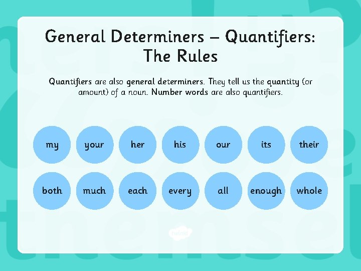 General Determiners – Quantifiers: The Rules Quantifiers are also general determiners. They tell us