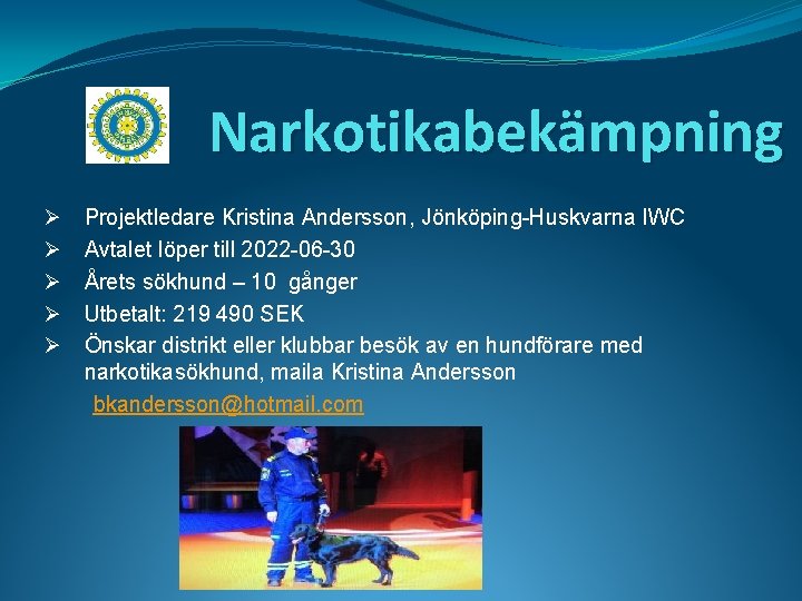 Narkotikabekämpning Ø Ø Ø Projektledare Kristina Andersson, Jönköping-Huskvarna IWC Avtalet löper till 2022 -06