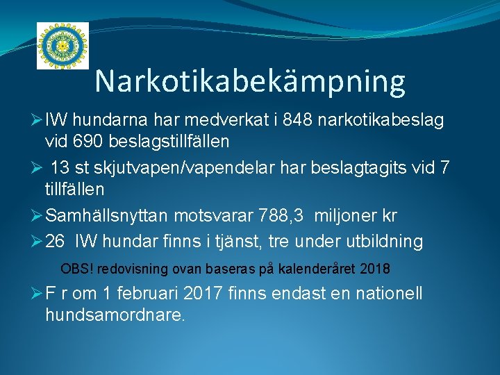 Narkotikabekämpning Ø IW hundarna har medverkat i 848 narkotikabeslag vid 690 beslagstillfällen Ø 13