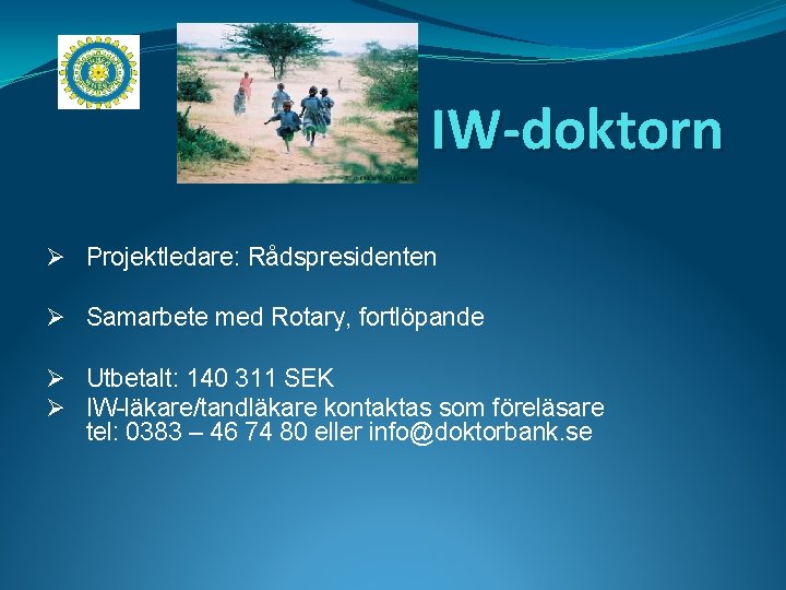 IW-doktorn Ø Projektledare: Rådspresidenten Ø Samarbete med Rotary, fortlöpande Ø Utbetalt: 140 311 SEK