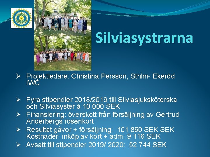 Silviasystrarna Ø Projektledare: Christina Persson, Sthlm- Ekeröd IWC Ø Fyra stipendier 2018/2019 till Silviasjuksköterska