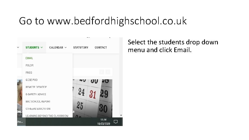 Go to www. bedfordhighschool. co. uk Select the students drop down menu and click