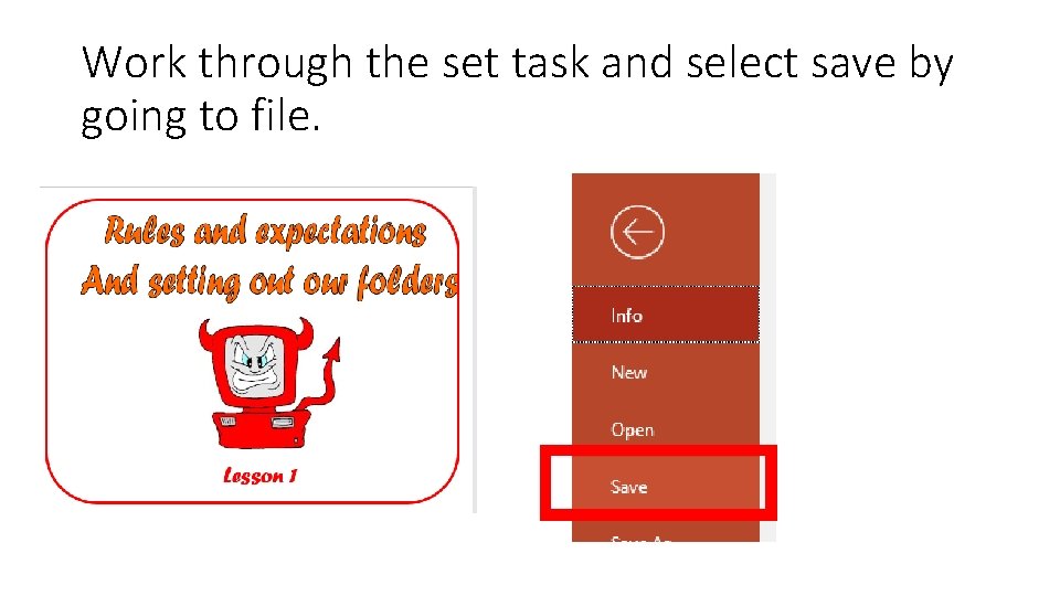 Work through the set task and select save by going to file. 