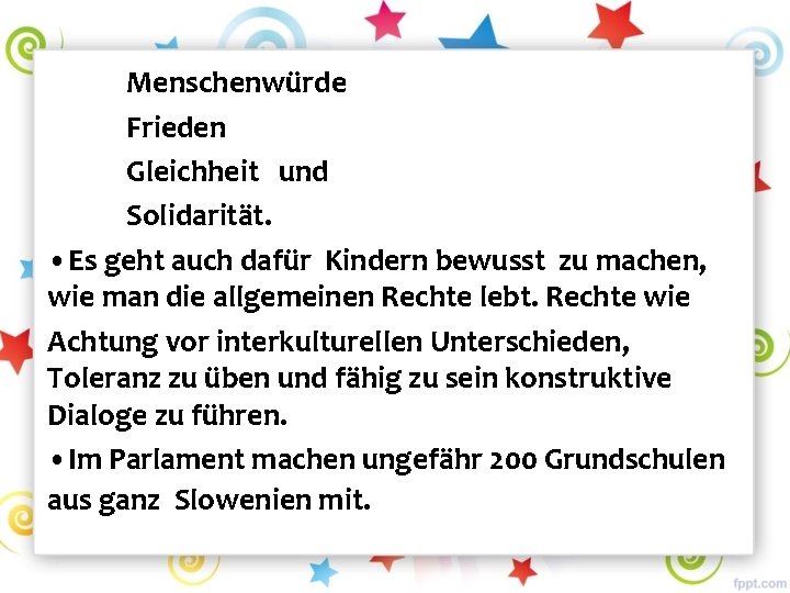 Menschenwürde Frieden Gleichheit und Solidarität. • Es geht auch dafür Kindern bewusst zu machen,