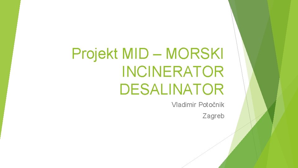 Projekt MID – MORSKI INCINERATOR DESALINATOR Vladimir Potočnik Zagreb 