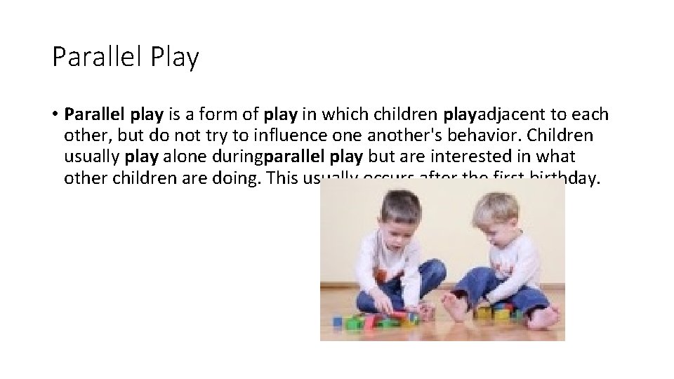 Parallel Play • Parallel play is a form of play in which children playadjacent