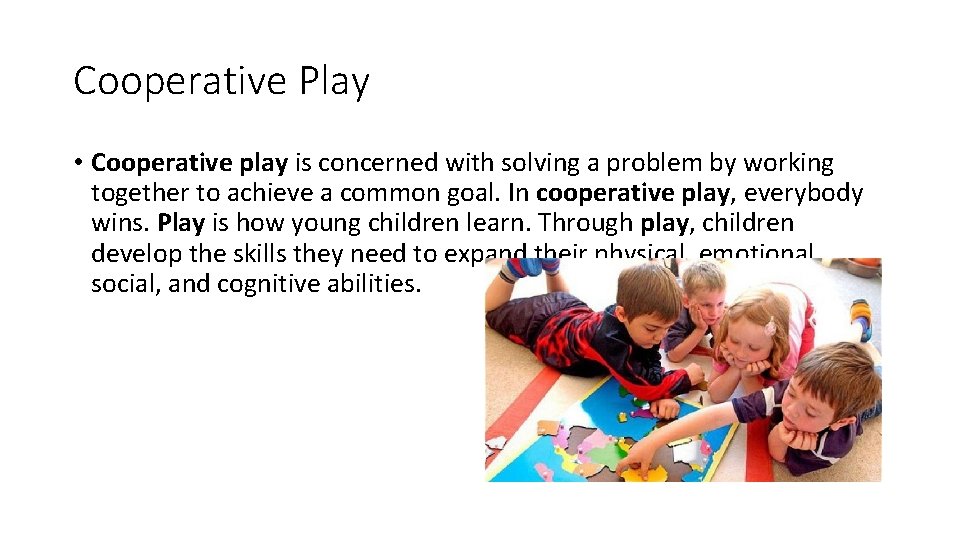 Cooperative Play • Cooperative play is concerned with solving a problem by working together