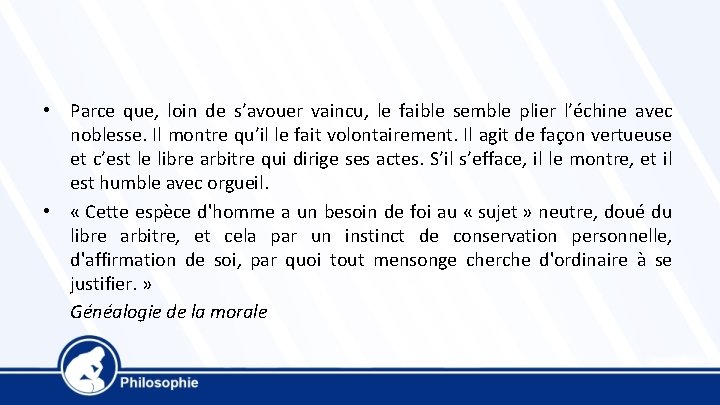  • Parce que, loin de s’avouer vaincu, le faible semble plier l’échine avec