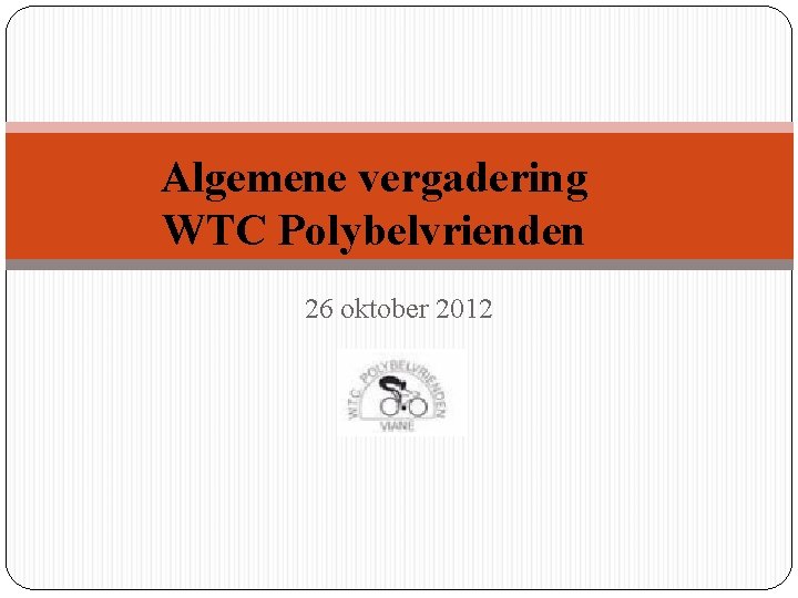 Algemene vergadering WTC Polybelvrienden 26 oktober 2012 