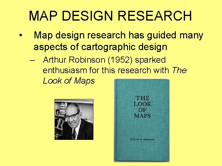MAP DESIGN RESEARCH • Map design research has guided many aspects of cartographic design