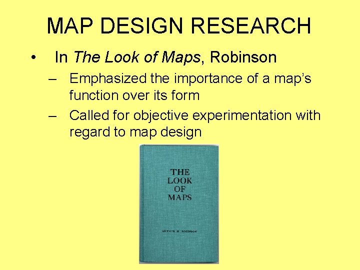 MAP DESIGN RESEARCH • In The Look of Maps, Robinson – Emphasized the importance