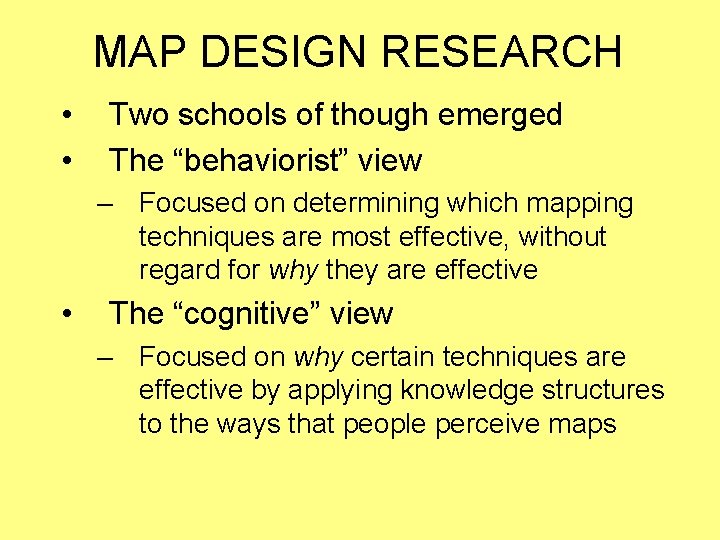 MAP DESIGN RESEARCH • • Two schools of though emerged The “behaviorist” view –