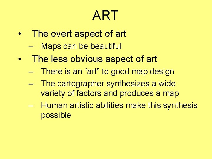ART • The overt aspect of art – Maps can be beautiful • The