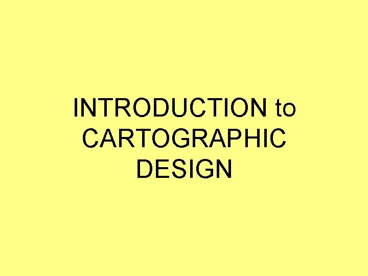 INTRODUCTION to CARTOGRAPHIC DESIGN 