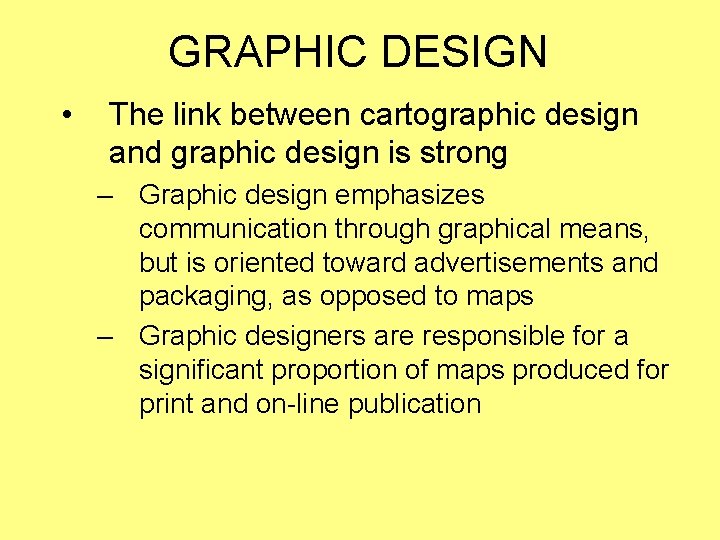 GRAPHIC DESIGN • The link between cartographic design and graphic design is strong –