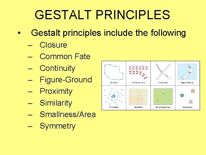 GESTALT PRINCIPLES • Gestalt principles include the following – – – – Closure Common