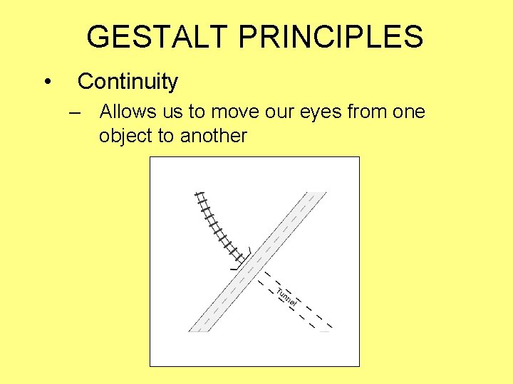 GESTALT PRINCIPLES • Continuity – Allows us to move our eyes from one object