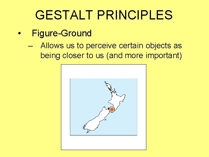 GESTALT PRINCIPLES • Figure-Ground – Allows us to perceive certain objects as being closer