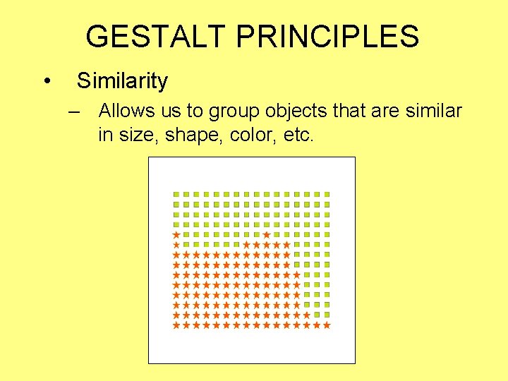 GESTALT PRINCIPLES • Similarity – Allows us to group objects that are similar in