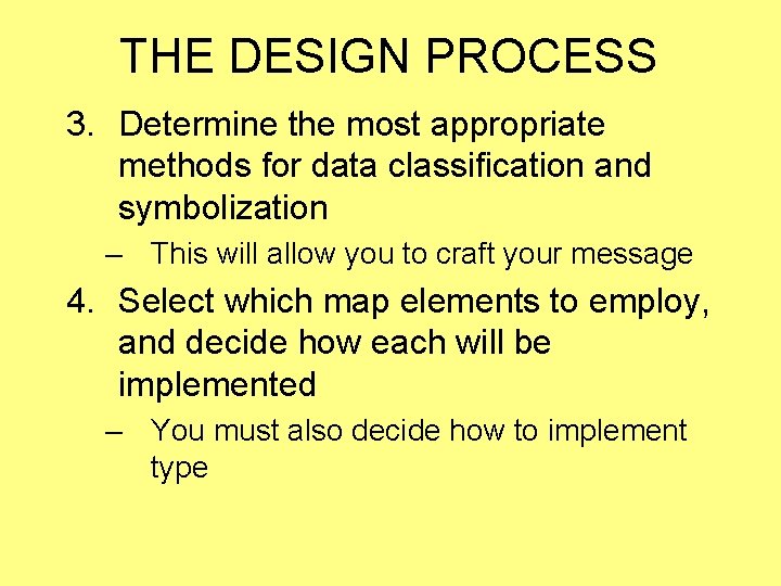 THE DESIGN PROCESS 3. Determine the most appropriate methods for data classification and symbolization