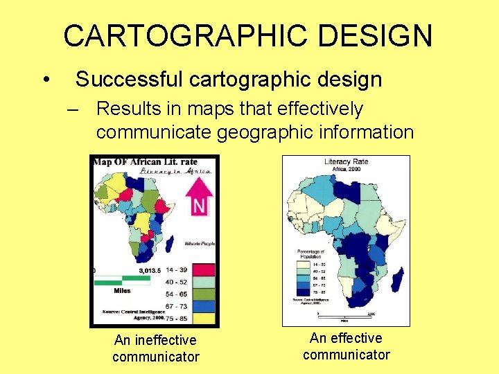 CARTOGRAPHIC DESIGN • Successful cartographic design – Results in maps that effectively communicate geographic