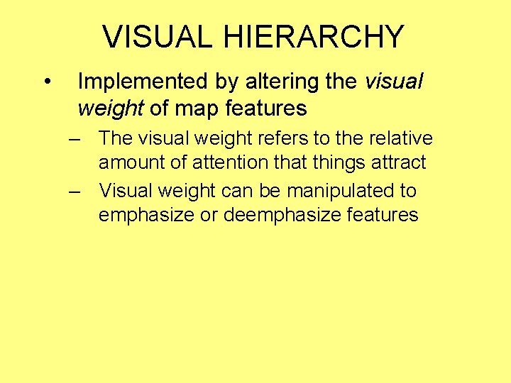VISUAL HIERARCHY • Implemented by altering the visual weight of map features – The