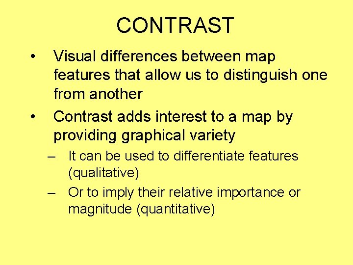 CONTRAST • • Visual differences between map features that allow us to distinguish one