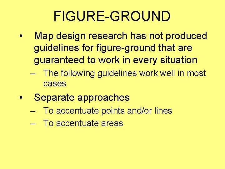 FIGURE-GROUND • Map design research has not produced guidelines for figure-ground that are guaranteed