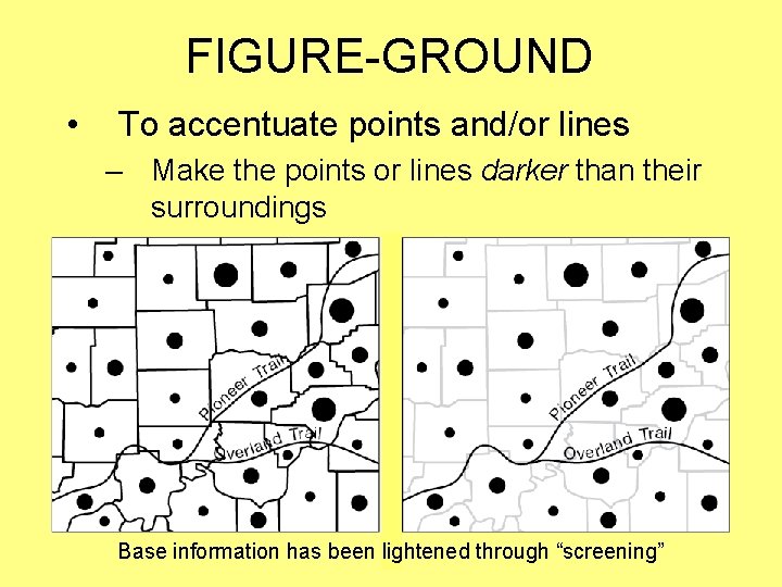 FIGURE-GROUND • To accentuate points and/or lines – Make the points or lines darker