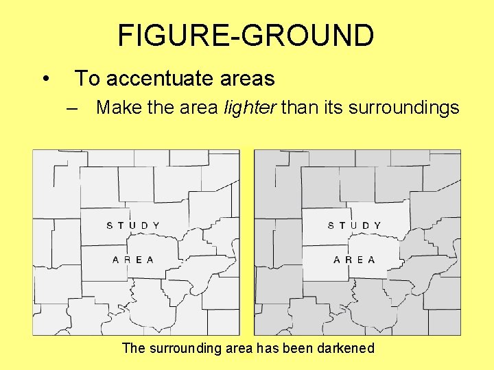 FIGURE-GROUND • To accentuate areas – Make the area lighter than its surroundings The